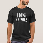 Camiseta Eu amo a minha esposa T-shirts<br><div class="desc">Eu adoro as camisetas da minha esposa.</div>