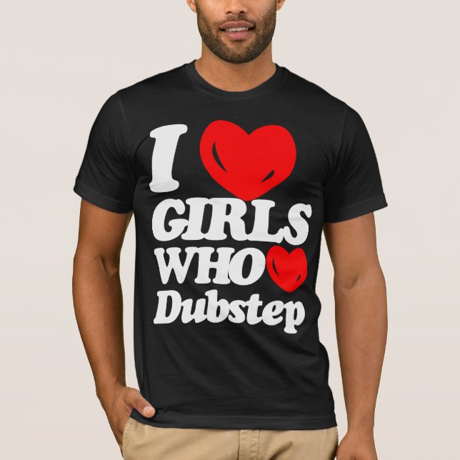 Camiseta Eu amo as meninas que amam Dubstep (Frente)