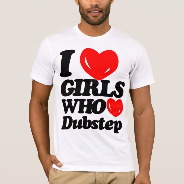 Camiseta Eu amo as meninas que amam Dubstep (Frente)