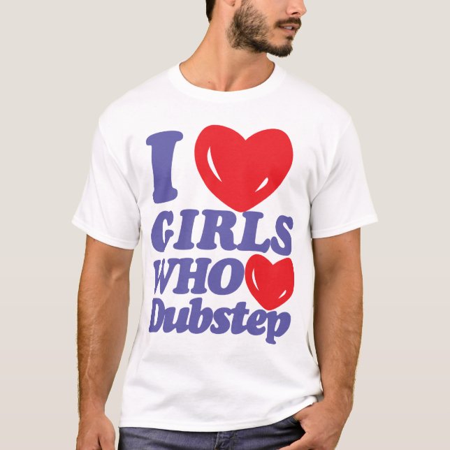 Camiseta Eu amo as meninas que amam o t-shirt de Dubstep (Frente)