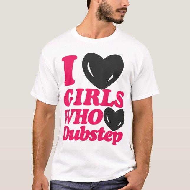 Camiseta Eu amo as meninas que amam o t-shirt de Dubstep (Frente)