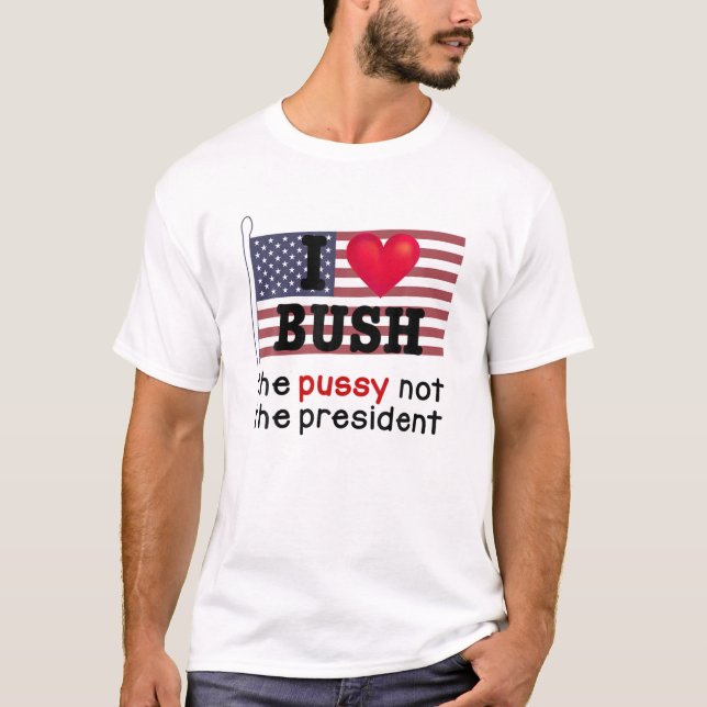 Camiseta Eu Amo Bush A P.U.S.Y Não A Presidente (Frente)