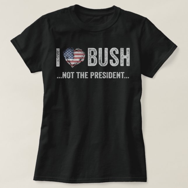 Camiseta Eu Amo Bush E Não O Presidente (Frente do Design)