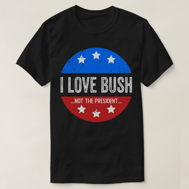 Camiseta Eu Amo Bush E Não O Presidente (Frente do Design)