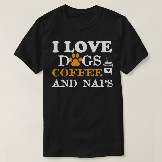 Camiseta Eu Amo Cães Café Naps Cachorro Dono Engraçado Café (Frente do Design)