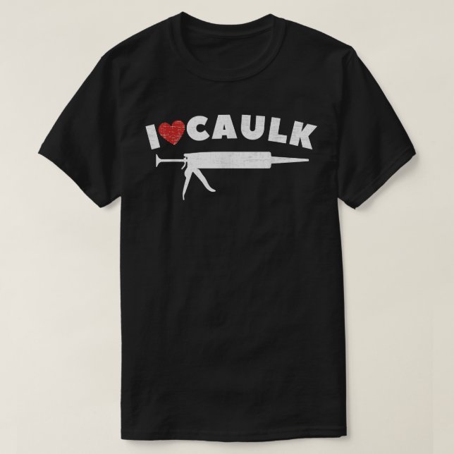 Camiseta Eu Amo Caulk Heart Engraçado Caulk Construção Vi (Frente do Design)