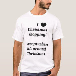 Camiseta Eu amo compras de Natal, exceto perto do Natal