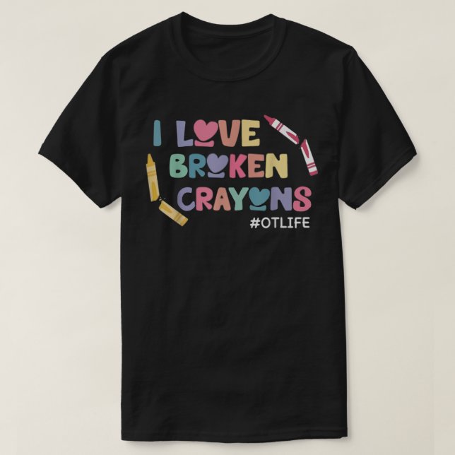 Camiseta Eu Amo Crayons Quebrados Na Terapia Ocupacional Da (Frente do Design)