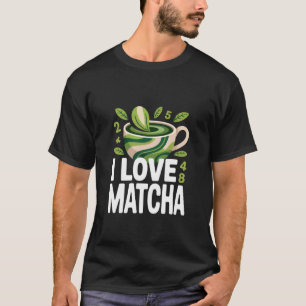 Camiseta Eu Amo Design Para Amantes De Chá Verde Matcha