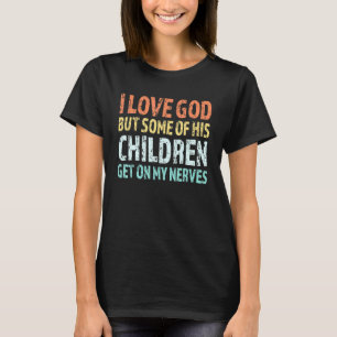 Camiseta Eu Amo Deus, Mas Alguns Filhos Dele Estão No Meu N