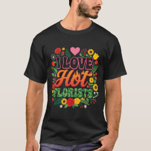 Camiseta Eu Amo Floristas Quentes, flor divertida