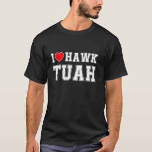 Camiseta Eu Amo Hawk Tuah