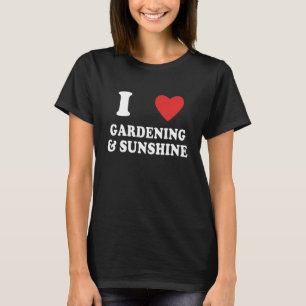 Camiseta Eu Amo Jardinagem E Jardinagem Ensolarada