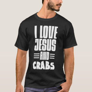 Camiseta Eu Amo Jesus E Caranguejos Cristãos E Comidas
