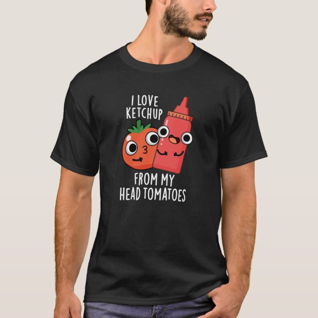 Camiseta Eu Amo Ketchup De Meus Tomates De Cabeça Escuros B (Frente)