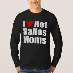 Camiseta Eu Amo Mães Gostosas de Dallas