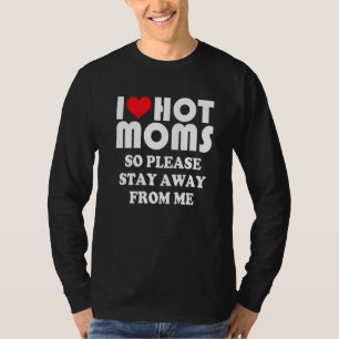 Camiseta Eu Amo MÃES Quentes Então Por Favor Fique Longe De