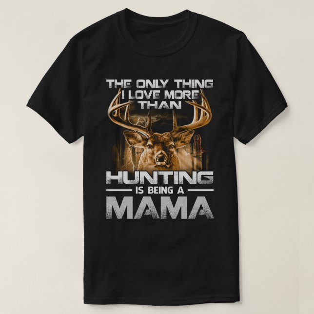 Camiseta Eu amo mais do que caçar é ser MAMA (Frente do Design)