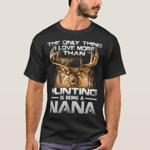 Camiseta Eu amo mais do que caçar é ser uma NANA