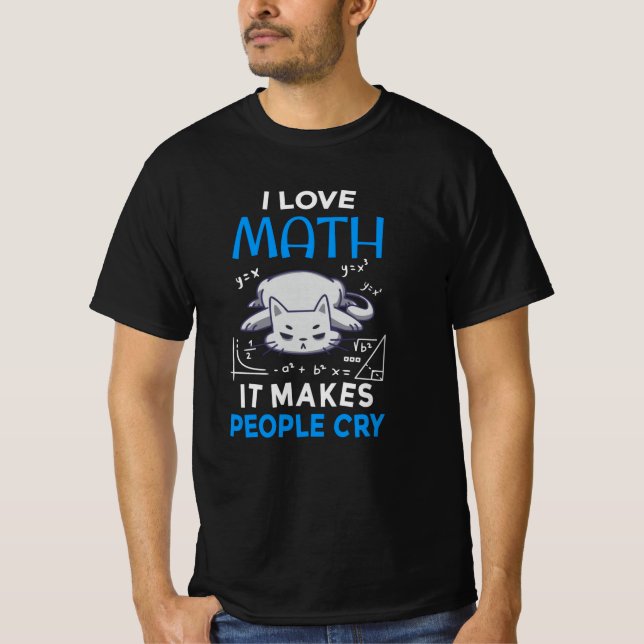 Camiseta Eu Amo Matemática Faz as Pessoas Chorarem (Frente)