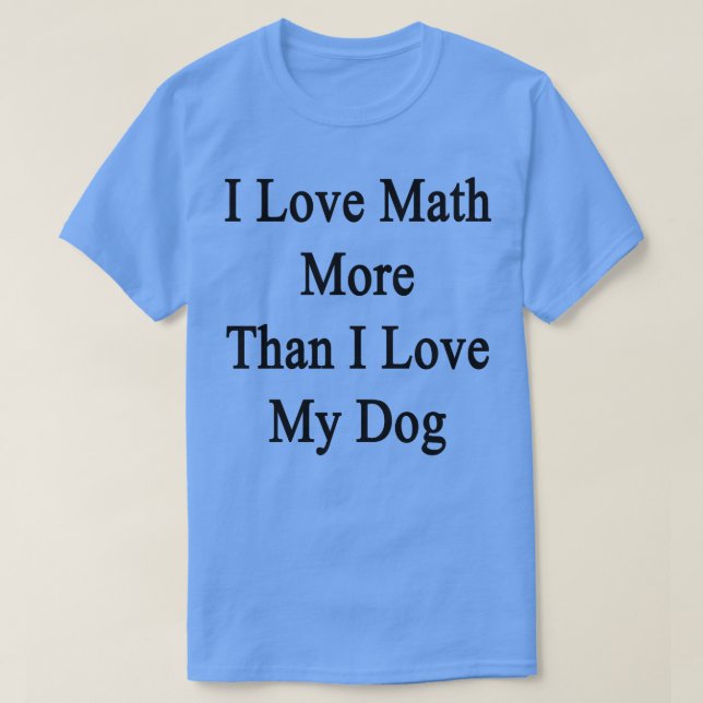 Camiseta Eu Amo Matemática Mais Do Que Amo Meu Cachorro (Frente do Design)