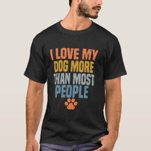 Camiseta Eu Amo Meu Cachorro Mais Que A Maioria Das Pessoas