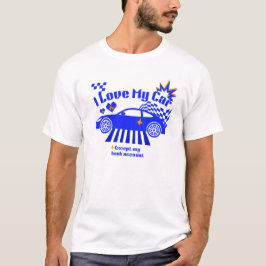 Camiseta Eu Amo Meu Carro Exceto Minha Conta Bancária Frase
