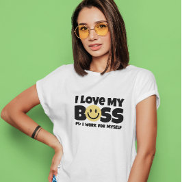 Camiseta Eu amo meu chefe ps: eu trabalho para mim mesmo T-