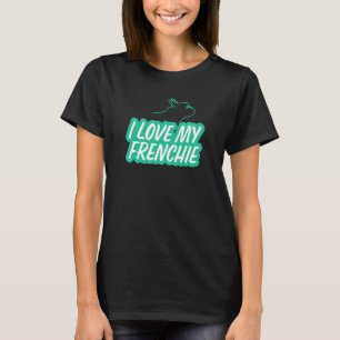 Camiseta Eu Amo Meu Frenchie Cachorro Bulldog Francês Fofo