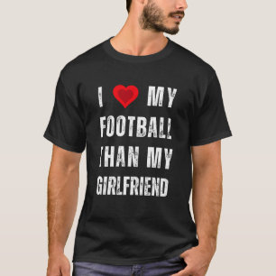 Camiseta Eu amo meu futebol do que meu namorada