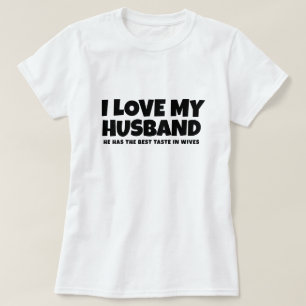 Camiseta Eu amo meu marido. Ele tem melhor gosto em esposas