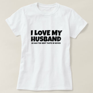 Camiseta Eu amo meu marido. Ele tem melhor gosto em esposas
