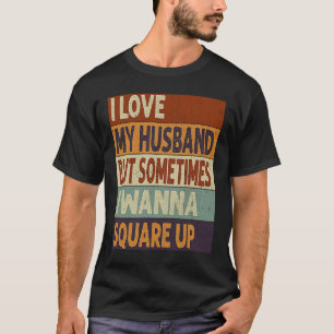 Camiseta Eu Amo Meu Marido Mas Às Vezes Eu Quero Esquadrar-