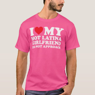 Camiseta Eu Amo Meu Namorada De Latina Quente Não Aproxima