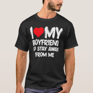 Camiseta Eu Amo Meu Namorado, Então Fique Longe De Mim, Gar
