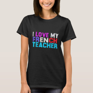 Camiseta Eu Amo Meu Professor Francês Professor Francês Chá