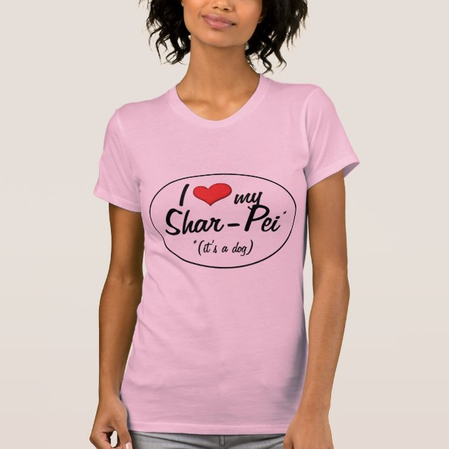 Camiseta Eu amo meu Shar-Pei (é um cão) (Frente)