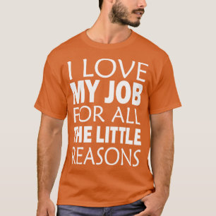 Camiseta Eu Amo Meu Trabalho Por Todas As Pequenas Razões