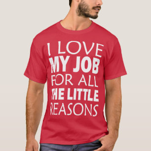 Camiseta Eu Amo Meu Trabalho Por Todas As Pequenas Razões