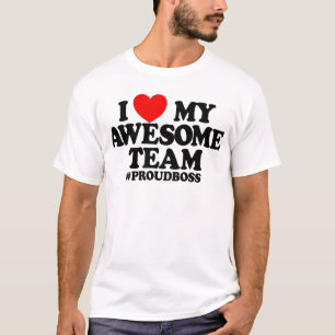 Camiseta Eu Amo Minha Equipe Incrível #ProudBoss Chefe