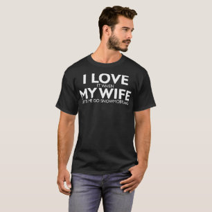 Camiseta Eu Amo Minha Esposa Deixa-Me Ir Tshirt Snowmobily