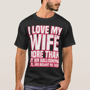 Camiseta Eu Amo Minha Esposa Mais Do Que Balonar Ar Quente