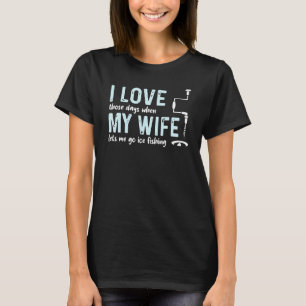 Camiseta Eu Amo Minha Esposa Naqueles Dias Quando Eu Vou Ir