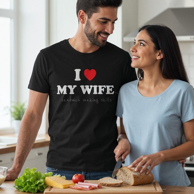 Camiseta Eu amo minha esposa ('s Sandwich Fazer Skills') (Criador carregado)