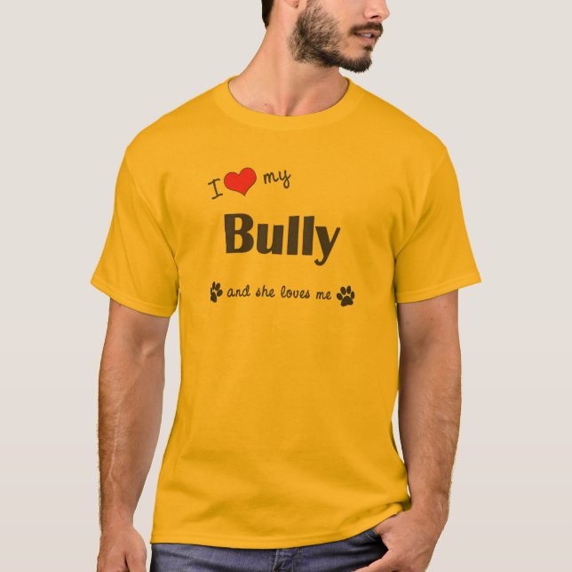 Camiseta Eu amo minha intimidação (o cão fêmea) (Frente)