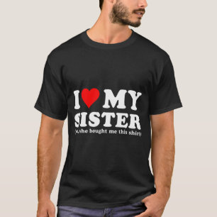 Camiseta Eu Amo Minha Irmã Sim Ela Me Comprou Isso