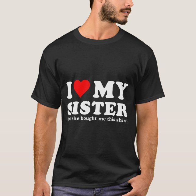 Camiseta Eu Amo Minha Irmã Sim Ela Me Comprou Isso  (Frente)