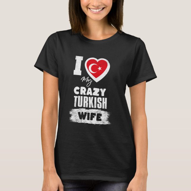 Camiseta Eu Amo Minha Louca Esposa Turca Engraçada (Frente)