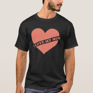 Camiseta Eu amo minha mãe. Eu amo meu coração