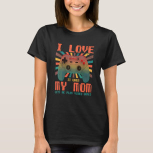 Camiseta Eu Amo Minha Mãe Quando Ela Me Deixa Tocar Videos